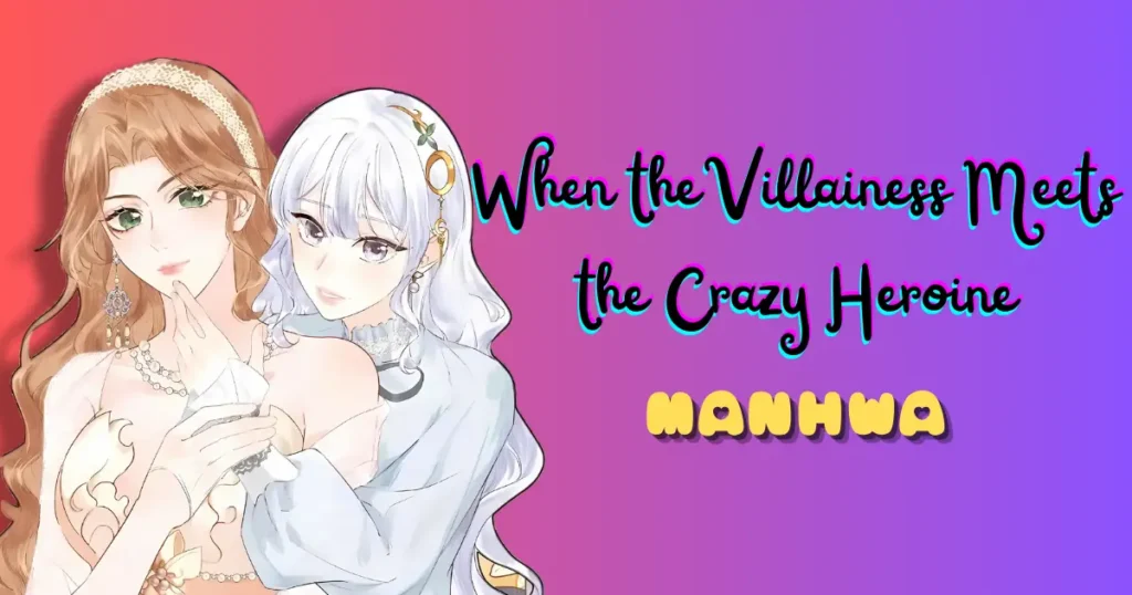 When the Villainess Meets the Crazy Heroine Manhwa